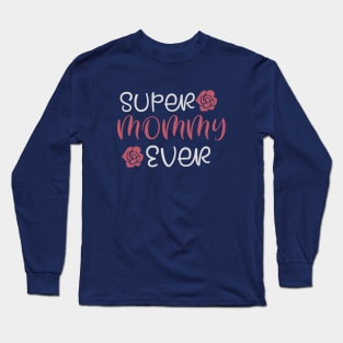 Super Mommy ever Long Sleeve T-Shirt